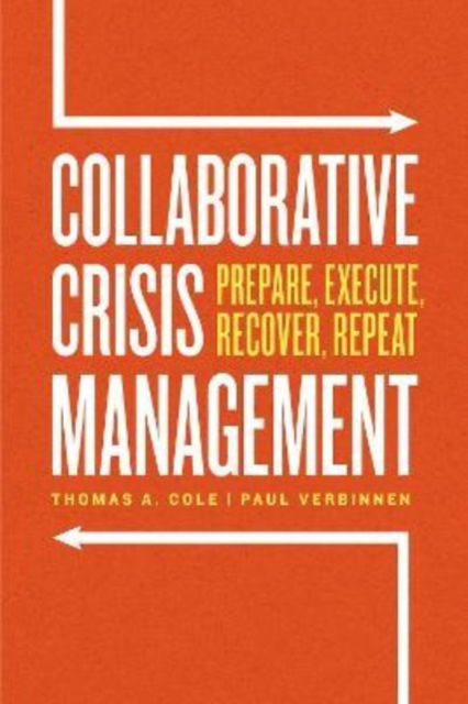 Cover for Thomas A. Cole · Collaborative Crisis Management: Prepare, Execute, Recover, Repeat (Paperback Book) (2022)