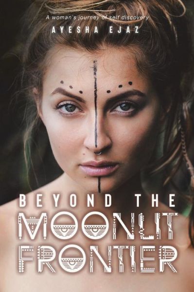 Cover for Ayesha Ejaz · Beyond the Moonlit Frontier (Paperback Book) (2019)