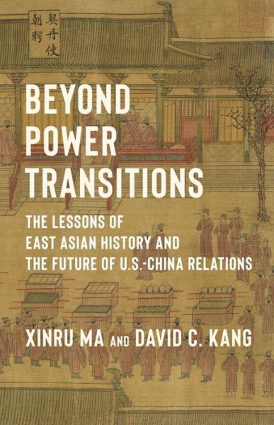 Kang, David (University of Southern California) · Beyond Power Transitions: The Lessons of East Asian History and the Future of U.S.-China Relations - Columbia Studies in International Order and Politics (Paperback Book) (2024)