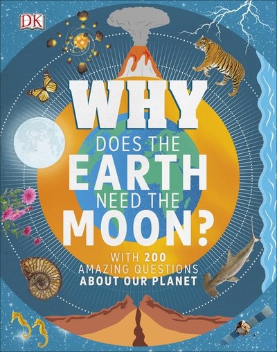 Cover for Dr Devin Dennie · Why Does the Earth Need the Moon?: With 200 Amazing Questions About Our Planet - Why? Series (Hardcover Book) (2019)