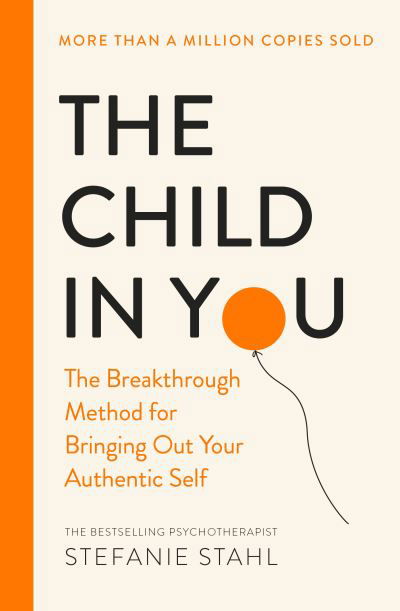 Cover for Stefanie Stahl · The Child In You: The Breakthrough Method for Bringing Out Your Authentic Self (Taschenbuch) (2021)