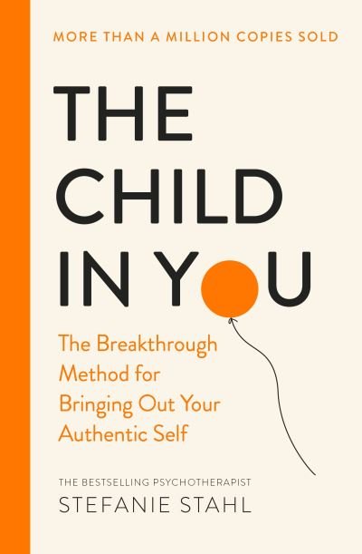 Cover for Stefanie Stahl · The Child In You: The Breakthrough Method for Bringing Out Your Authentic Self (Paperback Bog) (2021)