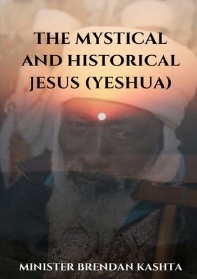 Cover for Minister Brendan Kashta · The Mystical and Historical Jesus (Pocketbok) (2020)