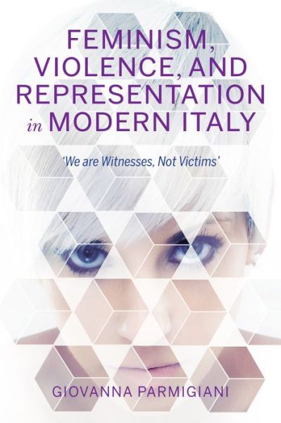 Cover for Giovanna Parmigiani · Feminism, Violence, and Representation in Modern Italy: &quot;We are Witnesses, Not Victims&quot; (Hardcover Book) (2019)