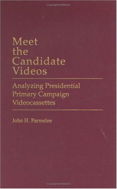 Cover for John Parmelee · Meet the Candidate Videos: Analyzing Presidential Primary Campaign Videocassettes (Hardcover Book) (2003)