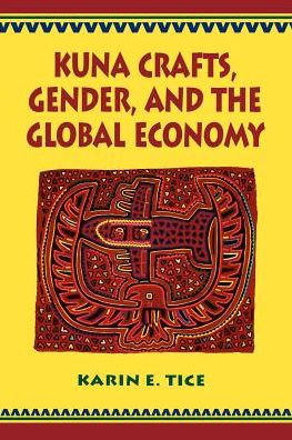 Cover for Karin E. Tice · Kuna Crafts, Gender, and the Global Economy (Taschenbuch) (1995)