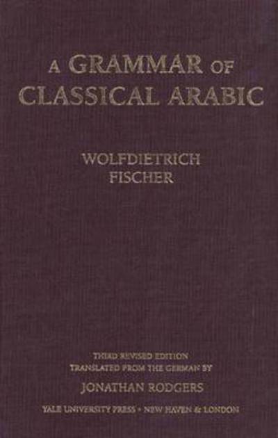 Cover for Wolfdietrich Fischer · A Grammar of Classical Arabic: Third Revised Edition - Yale Language Series (Hardcover Book) [3 Rev edition] (2001)