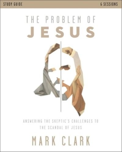 Cover for Mark Clark · The Problem of Jesus Study Guide: Answering a Skeptic’s Challenges to the Scandal of Jesus (Taschenbuch) (2021)
