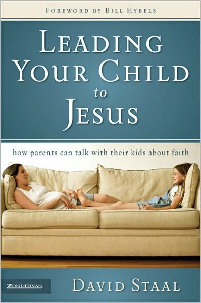 Leading Your Child to Jesus: How Parents Can Talk with Their Kids about Faith - David Staal - Books - Zondervan - 9780310265375 - March 21, 2006