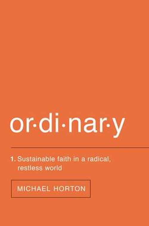 Ordinary: Sustainable Faith in a Radical, Restless World - Michael Horton - Kirjat - Zondervan - 9780310517375 - torstai 9. lokakuuta 2014