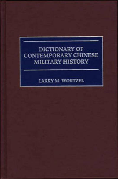 Cover for Larry M. Wortzel · Dictionary of Contemporary Chinese Military History (Hardcover Book) (1999)