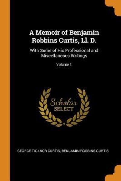 Cover for George Ticknor Curtis · A Memoir of Benjamin Robbins Curtis, Ll. D. (Paperback Book) (2018)