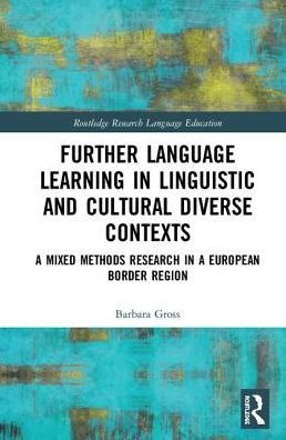 Cover for Gross, Barbara (Free University of Bozen-Bolzano, Italy) · Further Language Learning in Linguistic and Cultural Diverse Contexts: A Mixed Methods Research in a European Border Region - Routledge Research in Language Education (Hardcover Book) (2019)