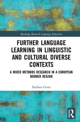 Cover for Gross, Barbara (Free University of Bozen-Bolzano, Italy) · Further Language Learning in Linguistic and Cultural Diverse Contexts: A Mixed Methods Research in a European Border Region - Routledge Research in Language Education (Innbunden bok) (2019)