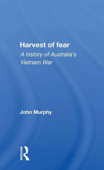 Harvest Of Fear: A History Of Australia's Vietnam War - John Murphy - Livros - Taylor & Francis Ltd - 9780367159375 - 19 de outubro de 2020