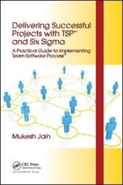 Delivering Successful Projects with TSP (SM) and Six Sigma: A Practical Guide to Implementing Team Software Process (SM) - Mukesh Jain - Livres - Taylor & Francis Ltd - 9780367386375 - 19 septembre 2019