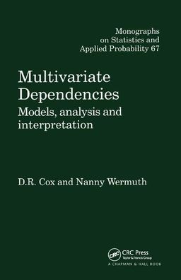 Cover for Cox, D.R. (Nuffield College, Oxford University, UK) · Multivariate Dependencies: Models, Analysis and Interpretation - Chapman &amp; Hall / CRC Monographs on Statistics and Applied Probability (Paperback Book) (2019)