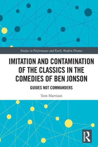 Cover for Tom Harrison · Imitation and Contamination of the Classics in the Comedies of Ben Jonson: Guides Not Commanders - Studies in Performance and Early Modern Drama (Paperback Book) (2024)