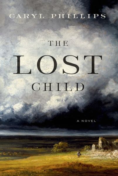 The Lost Child: a Novel - Caryl Phillips - Books - Farrar, Straus and Giroux - 9780374191375 - March 10, 2015