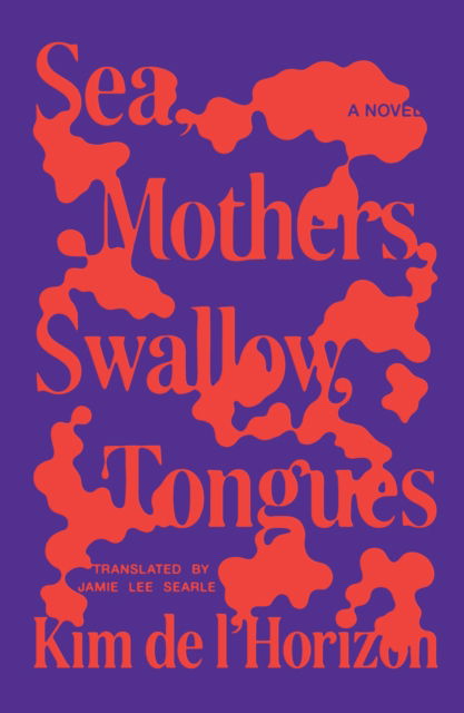Cover for Kim De L'horizon · Sea, Mothers, Swallow, Tongues (Hardcover Book) (2025)