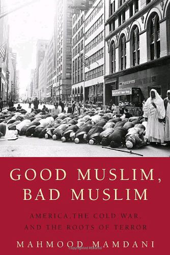 Cover for Mahmood Mamdani · Good Muslim, Bad Muslim: America, the Cold War, and the Roots of Terror (Paperback Book) [Reprint edition] (2005)