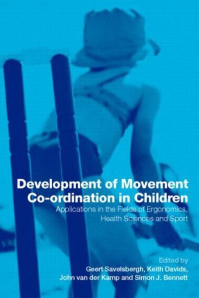 Cover for Geert J P Savelsbergh · Development of Movement Coordination in Children: Applications in the Field of Ergonomics, Health Sciences and Sport (Pocketbok) (2003)