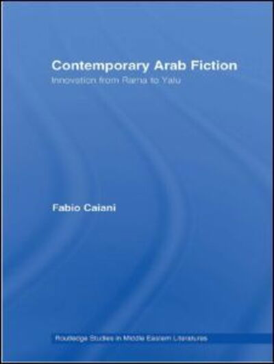 Cover for Caiani, Fabio (University of St Andrews, UK) · Contemporary Arab Fiction: Innovation from Rama to Yalu - Routledge Studies in Middle Eastern Literatures (Paperback Book) (2010)