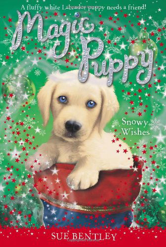 Snowy Wishes (Magic Puppy) - Sue Bentley - Books - Grosset & Dunlap - 9780448467375 - October 17, 2013