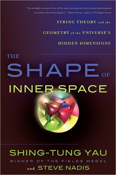 Cover for Shing-Tung Yau · The Shape of Inner Space: String Theory and the Geometry of the Universe's Hidden Dimensions (Paperback Book) [First Trade Paper edition] (2012)