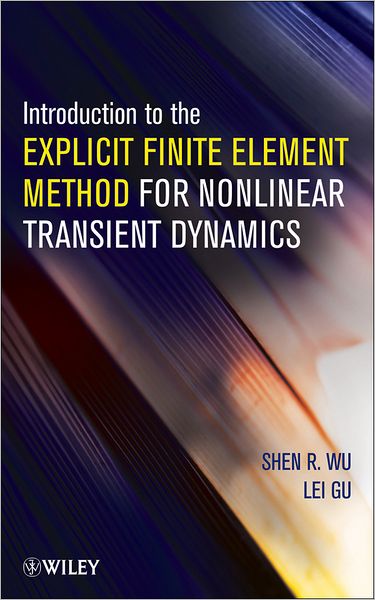 Cover for Shen R. Wu · Introduction to the Explicit Finite Element Method for Nonlinear Transient Dynamics (Hardcover Book) (2012)