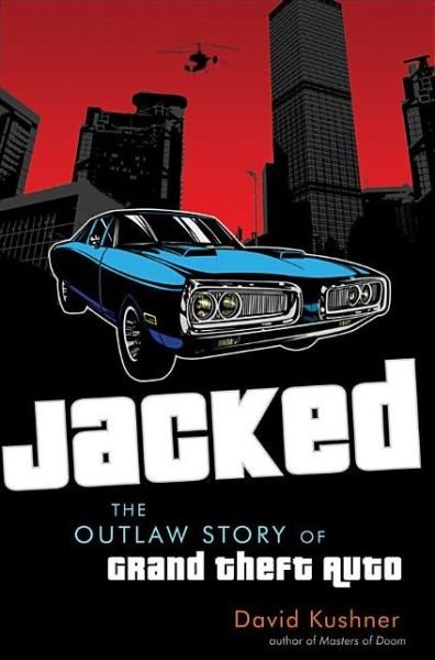 Jacked: the Outlaw Story of Grand Theft Auto - David Kushner - Kirjat - Wiley - 9780470936375 - sunnuntai 1. huhtikuuta 2012