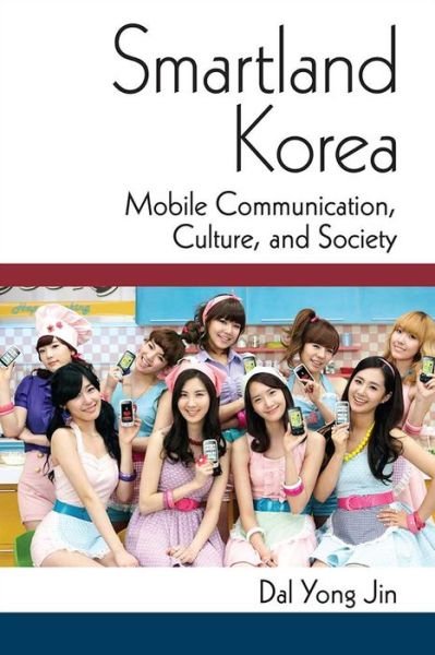 Cover for Dal Yong Jin · Smartland Korea: Mobile Communication, Culture, and Society - Perspectives on Contemporary Korea (Innbunden bok) (2017)