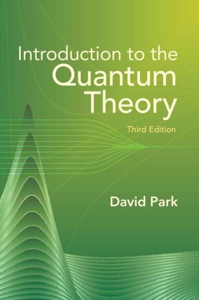 Introduction to the Quantum Theory - Dover Books on Physics - David Park - Books - Dover Publications Inc. - 9780486441375 - August 26, 2005