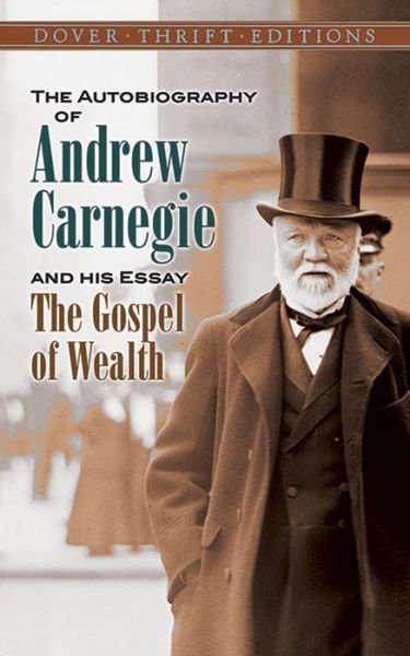 Cover for Andrew Carnegie · The Autobiography of Andrew Carnegie and His Essay: The Gospel of Wealth - Thrift Editions (Paperback Book) (2014)