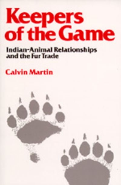 Cover for Calvin Martin · Keepers of the Game: Indian-Animal Relationships and the Fur Trade (Taschenbuch) (1982)