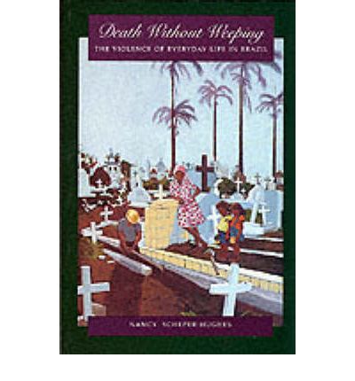 Cover for Nancy Scheper-Hughes · Death Without Weeping: The Violence of Everyday Life in Brazil (Pocketbok) (1993)