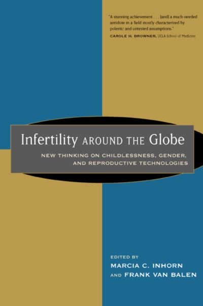 Cover for Marcia C Inhorn · Infertility around the Globe: New Thinking on Childlessness, Gender, and Reproductive Technologies (Paperback Book) (2002)