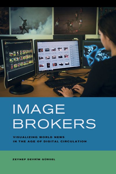 Cover for Zeynep Devrim Gursel · Image Brokers: Visualizing World News in the Age of Digital Circulation (Taschenbuch) (2016)