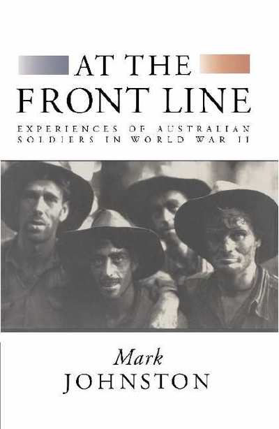 Cover for Mark Johnston · At the Front Line: Experiences of Australian Soldiers in World War II (Hardcover Book) (1996)