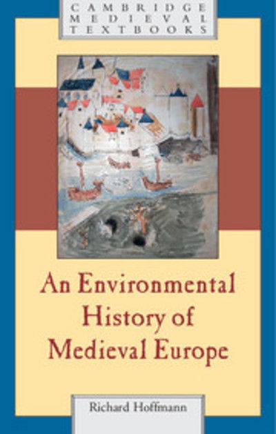 Cover for Hoffmann, Richard (York University, Toronto) · An Environmental History of Medieval Europe - Cambridge Medieval Textbooks (Paperback Book) (2014)