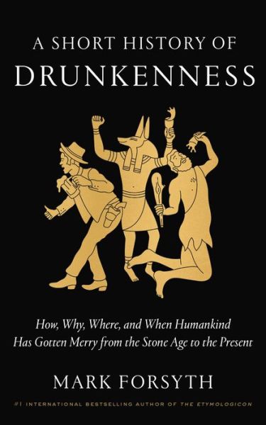 A Short history of drunkenness - Mark Forsyth - Books -  - 9780525575375 - May 8, 2018