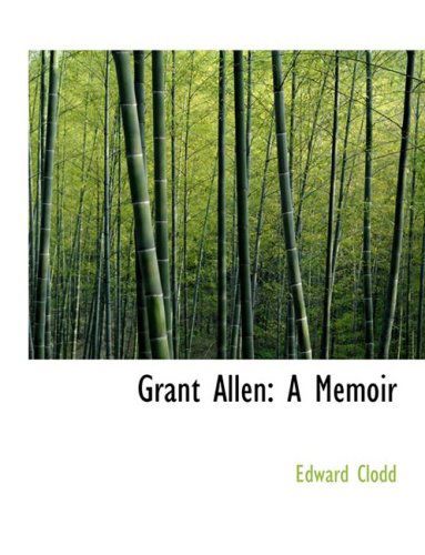 Cover for Edward Clodd · Grant Allen: a Memoir (Hardcover Book) [Large Print, Lrg edition] (2008)