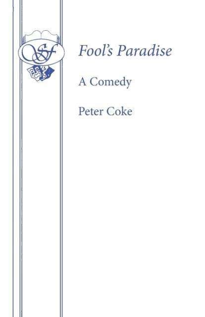 Fool's Paradise: Play - Acting Edition S. - Peter Coke - Bøker - Samuel French Ltd - 9780573011375 - 8. desember 2015