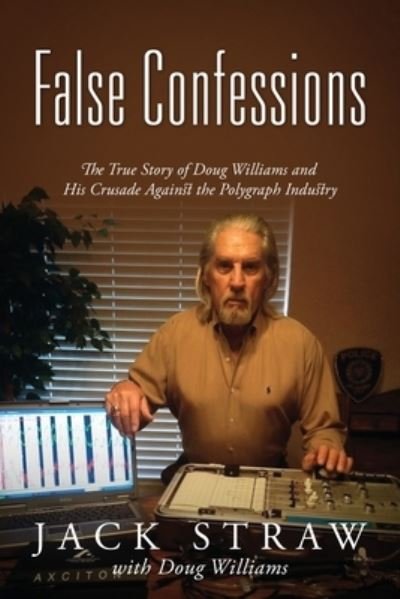 Cover for Jack Straw · False Confessions: The True Story of Doug Williams and His Crusade Against the Polygraph Industry (Taschenbuch) (2020)