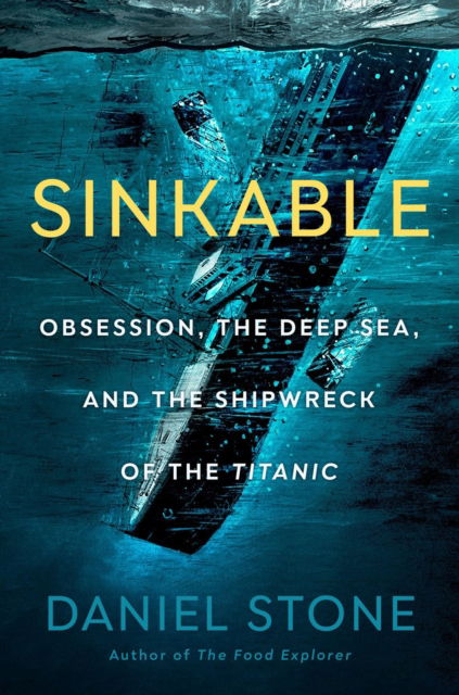 Cover for Daniel Stone · Sinkable: Obsession, the Deep Sea, and the Shipwreck of the Titanic (Innbunden bok) (2022)