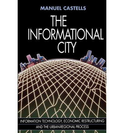 Cover for Castells, Manuel (University of California, Berkeley) · The Informational City: Economic Restructuring and Urban Development (Paperback Book) (1991)