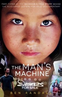 The Man's Machine: Part three of the incredible true story behind the acclaimed 'Sisters for Sale' documentary - Sisters for Sale - Ben Randall - Bøger - Human, Earth Project - 9780648757375 - 21. april 2021