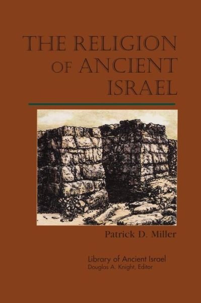 The Religion of Ancient Israel (Library of Ancient Israel) - Patrick D. Miller - Books - Westminster John Knox Press - 9780664232375 - February 1, 2007