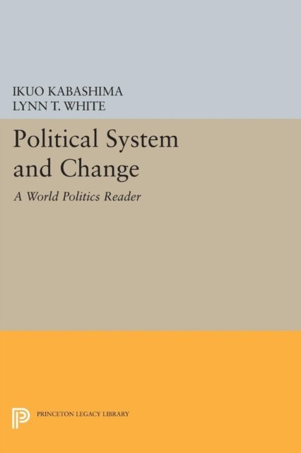 Cover for Ikuo Kabashima · Political System and Change: A World Politics Reader - Princeton Legacy Library (Taschenbuch) (2014)