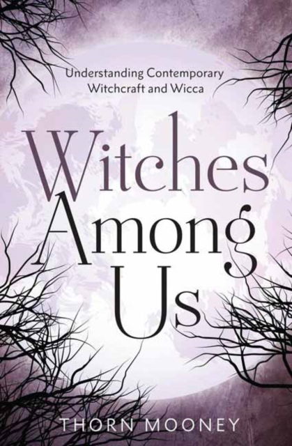 Cover for Thorn Mooney · Witches Among Us: Understanding Contemporary Witchcraft and Wicca (Paperback Book) (2024)